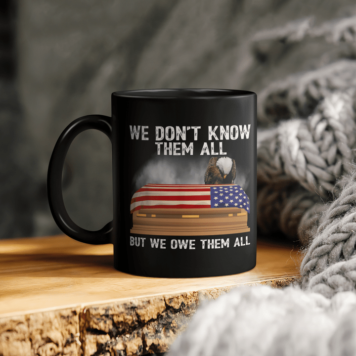 We Don t Know Them All But We Owe Them All 4th Of July Back Mug