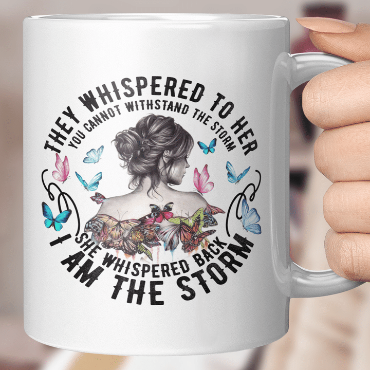 They Whispered To Her You Cannot Withstand The Storm She Whispered Back I Am The Storm Mug