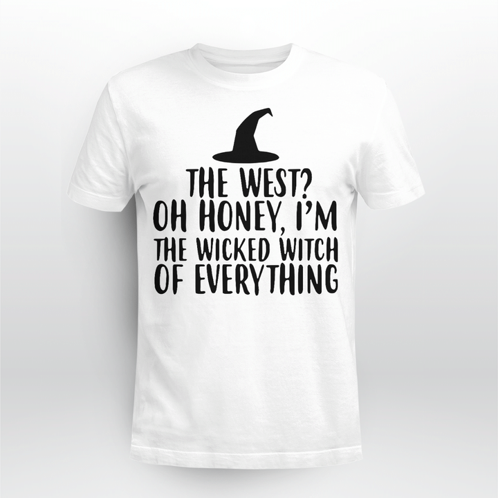 The West Oh Honey I'm The Wicked Witch Of Everything Halloween Shirt