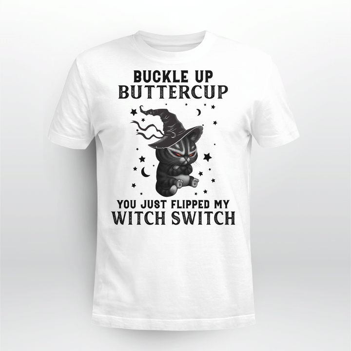 Black Cat Witch Buckle Up Buttercup You Just Flipped My Witch Switch Halloween Shirt