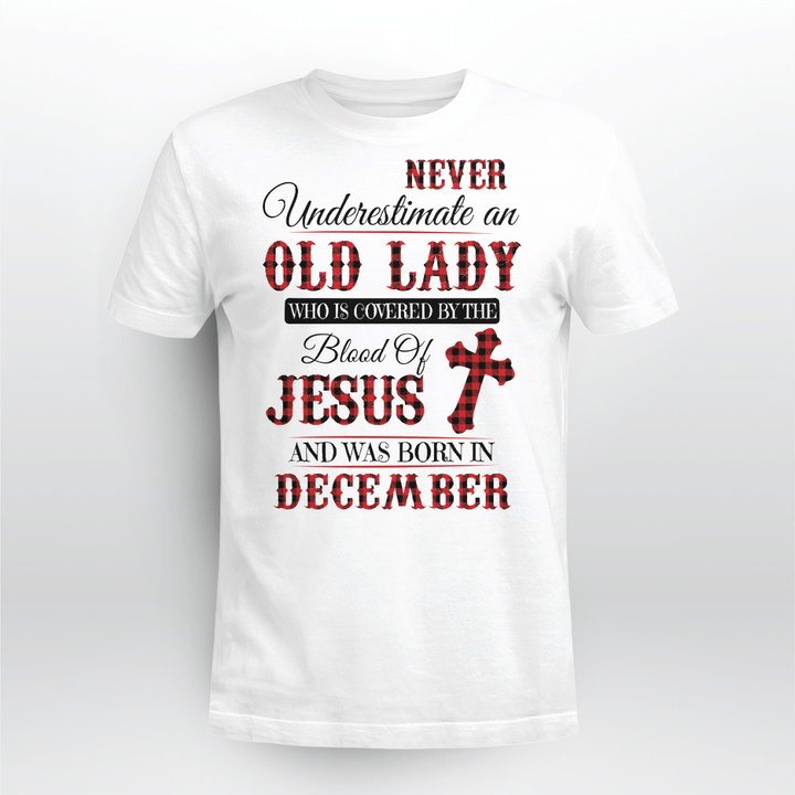 Never Underestimate An Old Lady Who Is Covered By The Blood Of Jesus And Was Born In December Shirt
