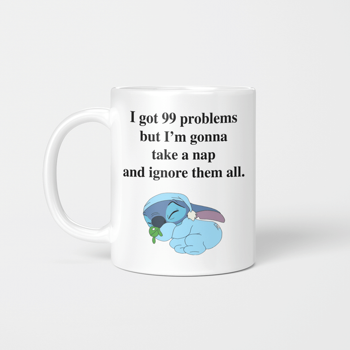 I Got 99 Problems But I'm Gonna Take A Nap And Ignore Them All Stick Funny Quote Mug