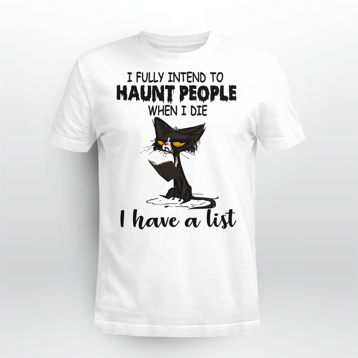 Black Cat I Fully Intend To Haunt People When I Die I Have A List Shirt Halloween T-Shirt, Halloween Costumes
