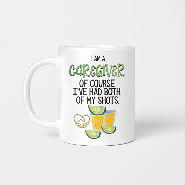 I Am A Caregiver Of course I've Had Both Of My Shots Funny Quote Mug