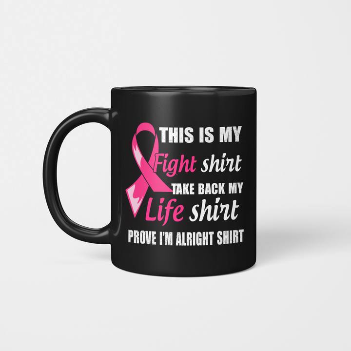 Pink Ribbon This Is My Fight Shirt Take Back My Life Shirt Prove I'm Alright Mug Cancer Awareness