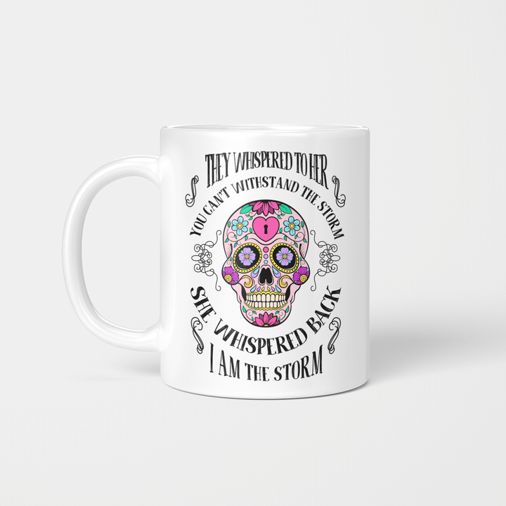 Sugar Skull They whispered to her you can't withstand the storm she whispered back I am the storm Mug