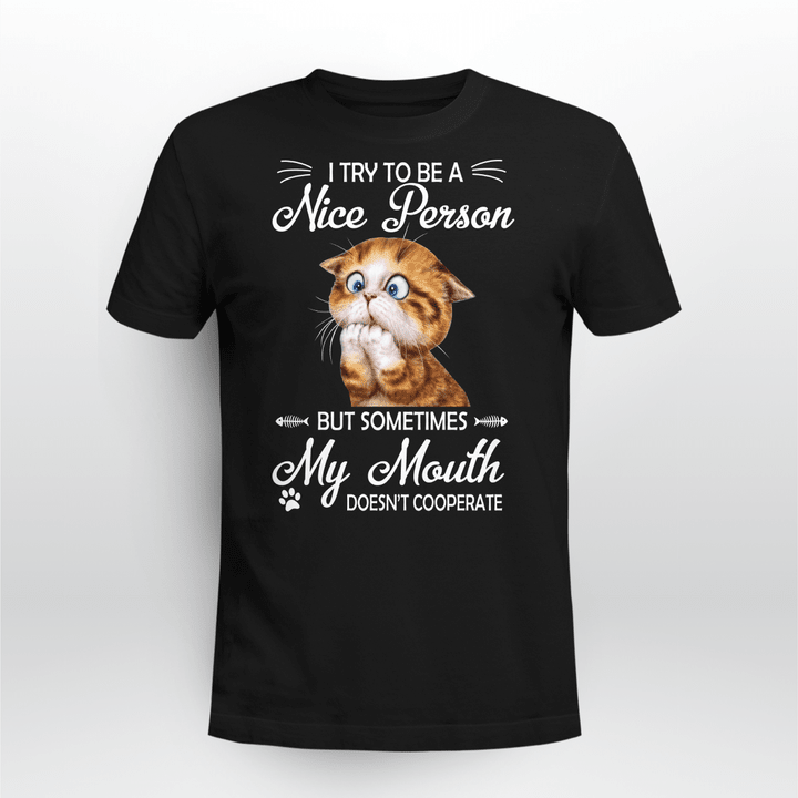 Cat I Try To Be A Nice Person But Sometimes My Mouth Doesn't Cooperate Shirt Funny Quote Cat Lover T-Shirt