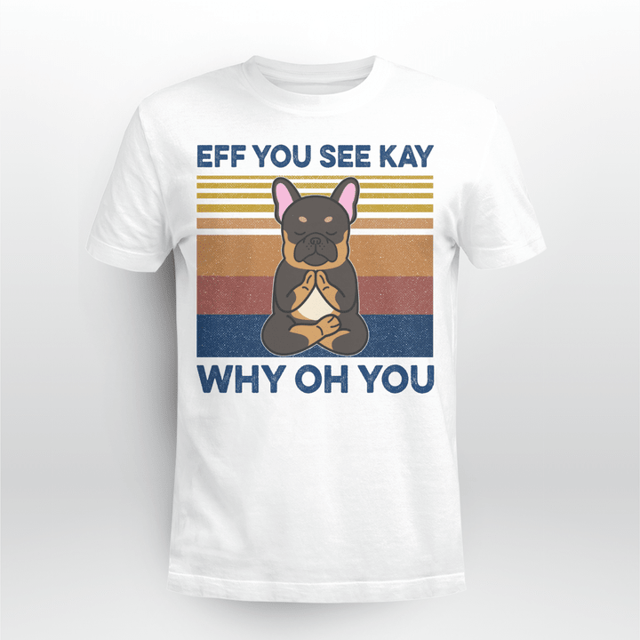 Eff You See Kay Why Oh You Funny French Bulldog Yoga Lover Vintage T-Shirt