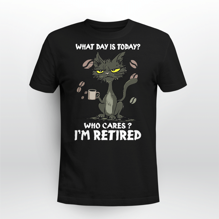 Black Cat What Day Is Today Who Cares I'm Retired Shirt Funny Cat Lovers T-Shirt