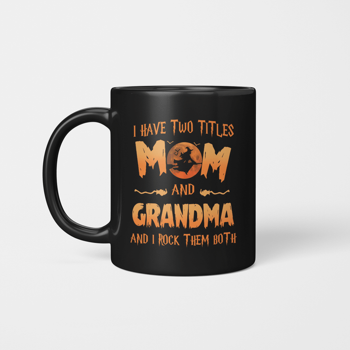 I Have Two Titles Mom And Grandma And I Rock Them Both Halloween Mug Halloween Witch Graphic Mug