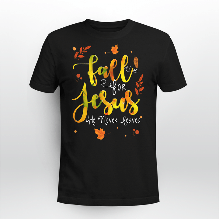 Fall For Jesus He Never Leaves Christian T-Shirt