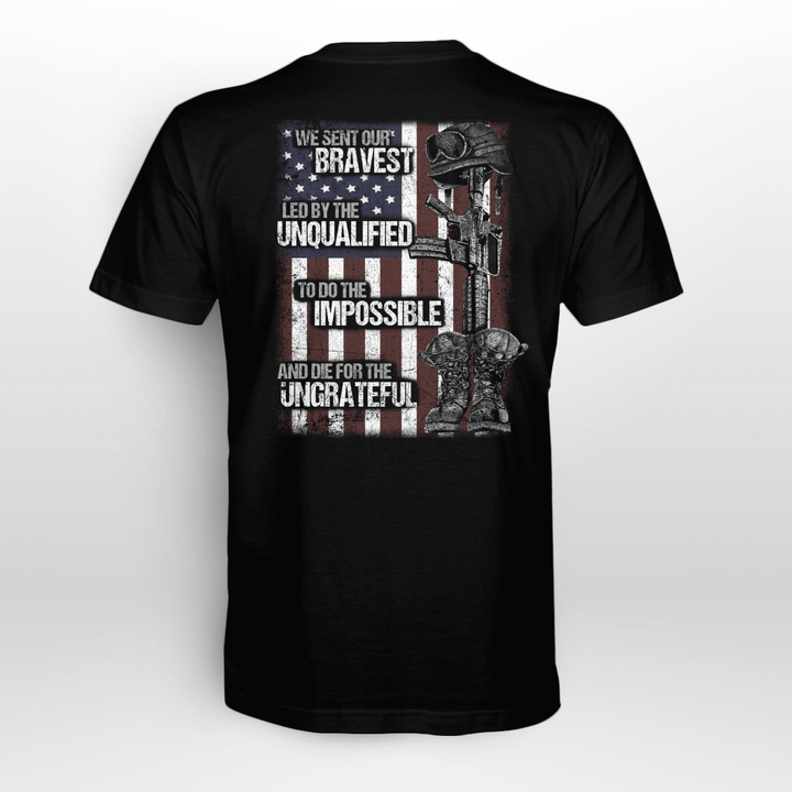We Sent Our Bravest Led By The Unqualified To Do The Impossible And Die For The Ungrateful Shirt Veteran Graphic Tee
