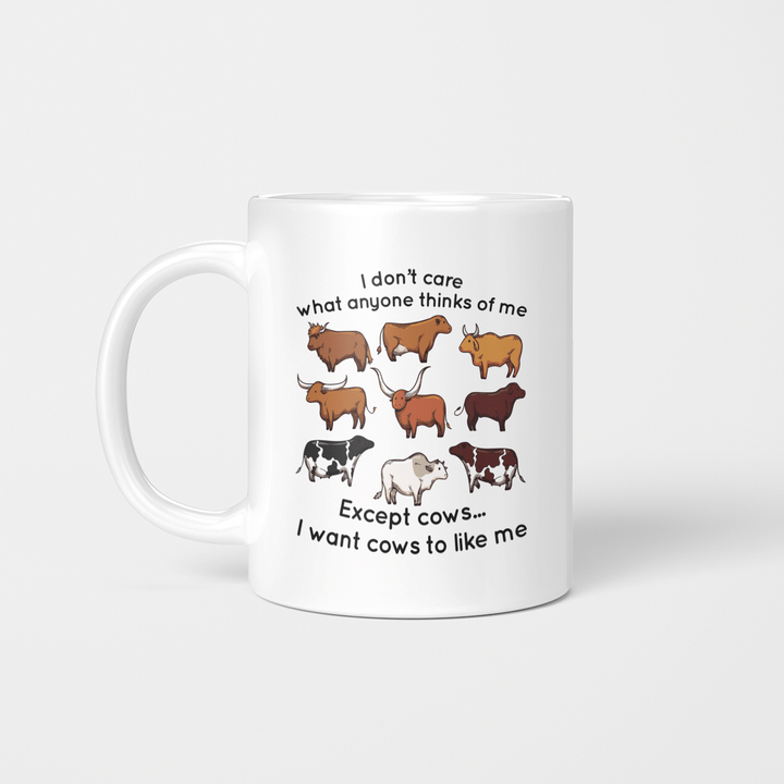 I Don't Care What Anyone Thinks Of Me Except Cows I Want Cows To Like Me Mug