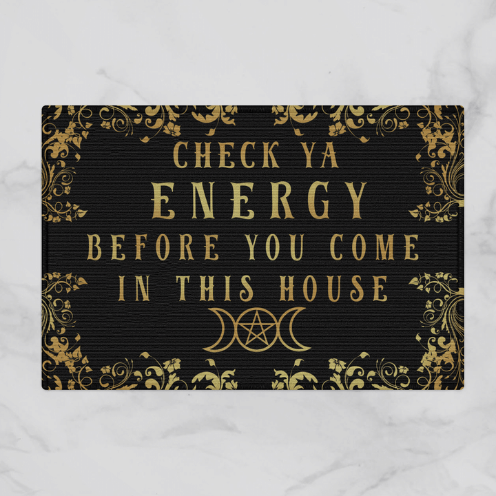 Check Ya Energy Before You Come In This House Doormat