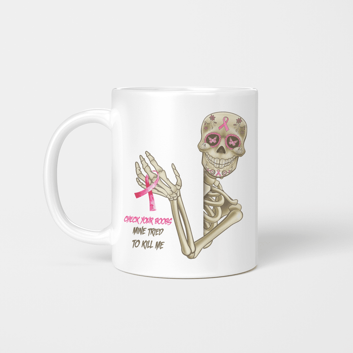 Skeleton Breast Cancer Check Your Boobs Mine Tried To Kill Me Mug Funny Quote Mug