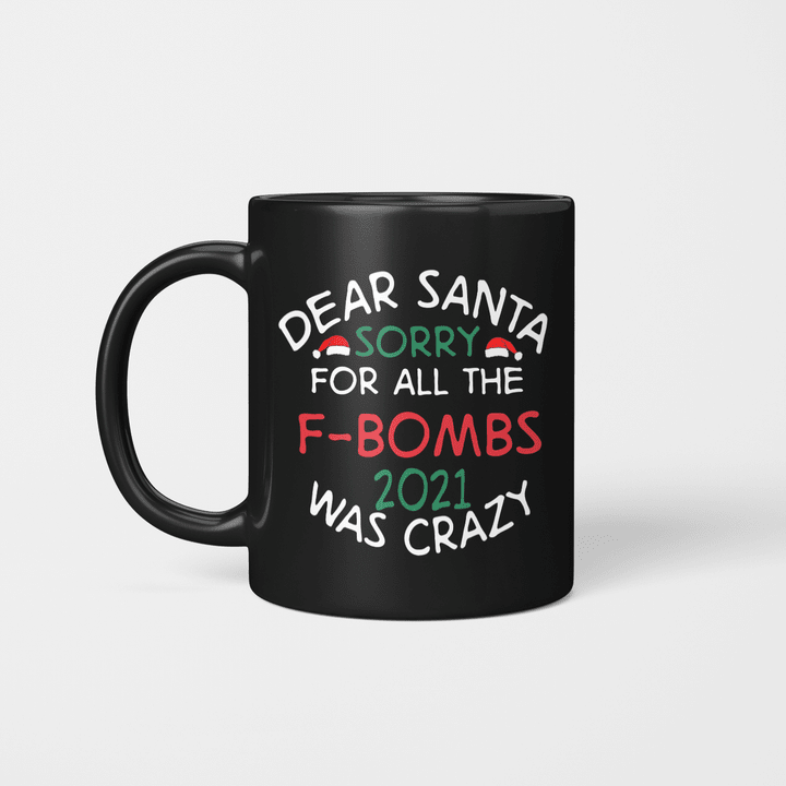 Dear Santa Sorry For All The F-bombs 2021 Was Crazy Christmas Mug Funny Xmas Gift