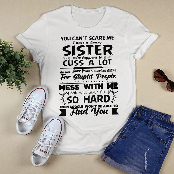 You Can't Scare Me I Have A Crazy Sister Who Happens To Cuss A Lot Shirt