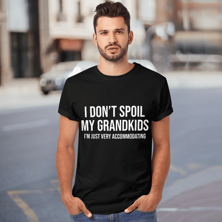I Don't Spoil My Grandkids I’m Just Very Accommodating Shirt Funny Quote Shirts