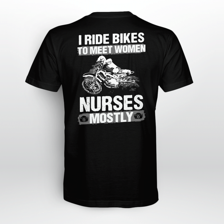 I Ride Bikes To Meet Women Nurses Mostly Shirt Biker T-Shirt