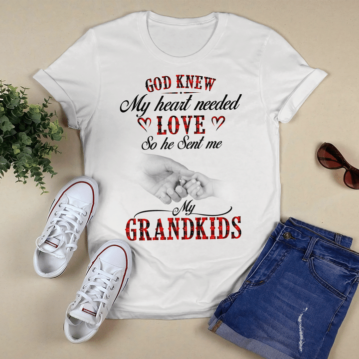 God Knew My Heart Needed Love So He Sent Me My Grandkids Shirt