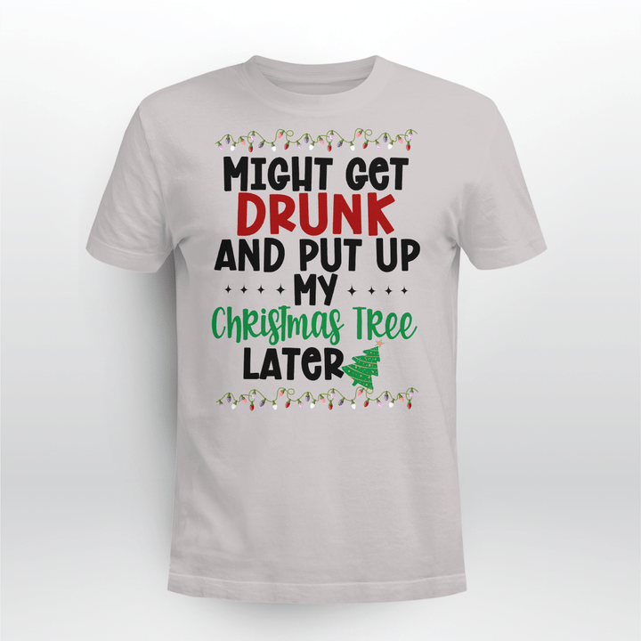 Might Get Drunk And Put My Christmas Tree Later Shirt Xmas Gifts