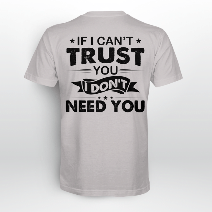 If I Can't Trust You I Don't Need You Funny Quote Shirt