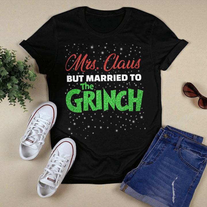 Mrs Claus But Married To The Grinch Funny Christmas Shirt Xmas Gifts