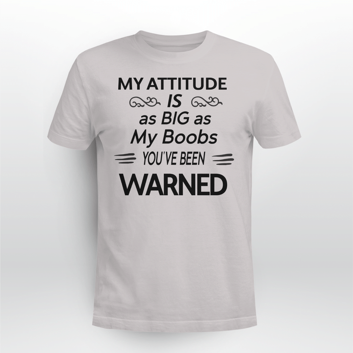 My Attitude Is As Big As My Boobs You've Been Warned Funny Shirt
