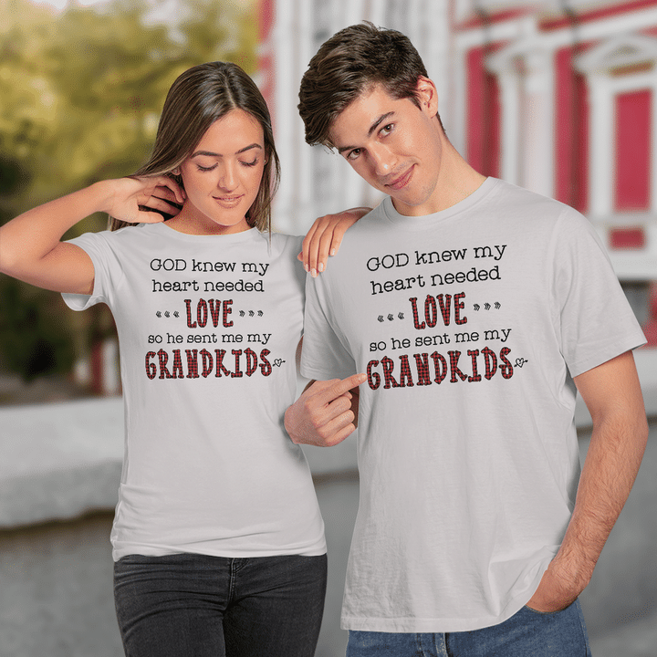 God Knew My Heart Needed Love So He Sent Me My Grandkids Funny Quote Shirts