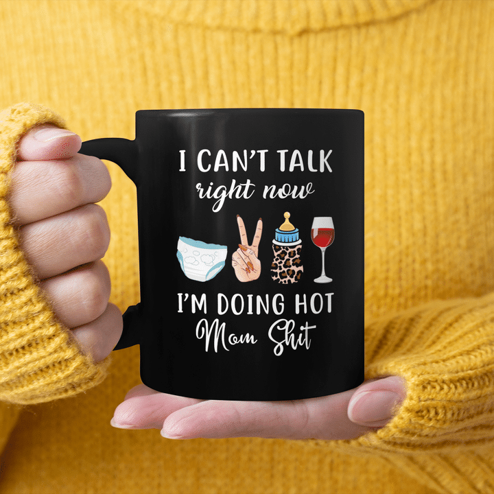 I Can't Talk Right Now I'm Doing Hot Mom Shit Funny Mother's Day Mug