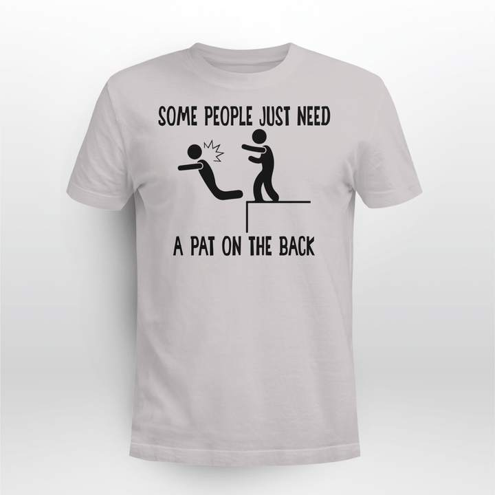 Some People Just Need A Pat On The Back Offensive Shirt