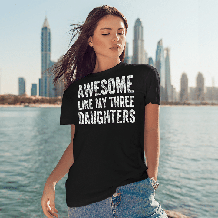 Awesome Like My Three Daughters Father's Day Gift Dad Joke Shirt