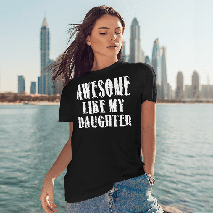 Awesome Like My Daughter T-Shirt Funny Parents' Day Gifts