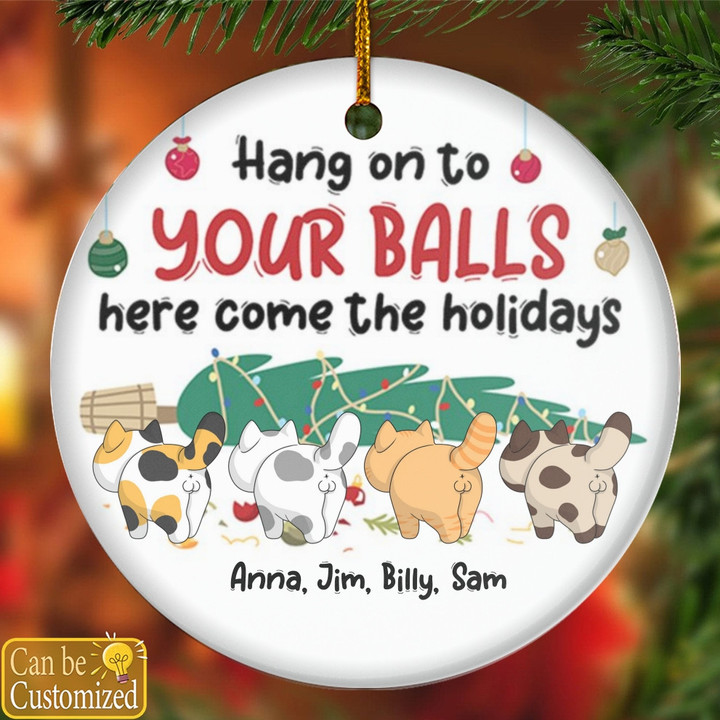 Hang On To Your Balls Here Come The Holidays Cat Personalized Ornament Gifts For Cats Lovers