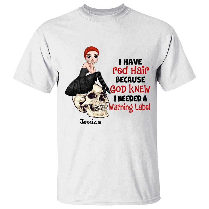 Redheads I Have Red Hair Because God Knew I Needed A Warning Label Personalized Shirt