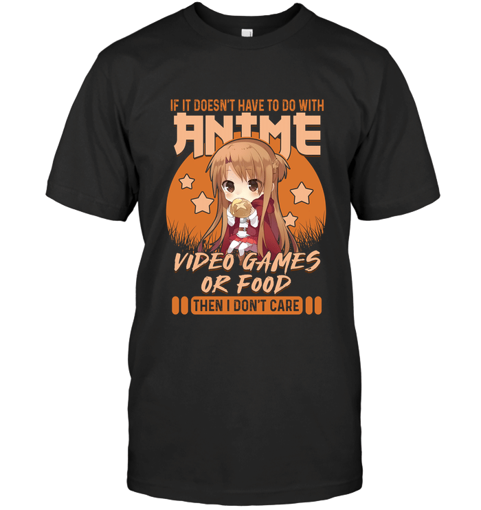 If it doesn't have to do with anime video games or food then I don't care Asuna Sword Art Online T-Shirt
