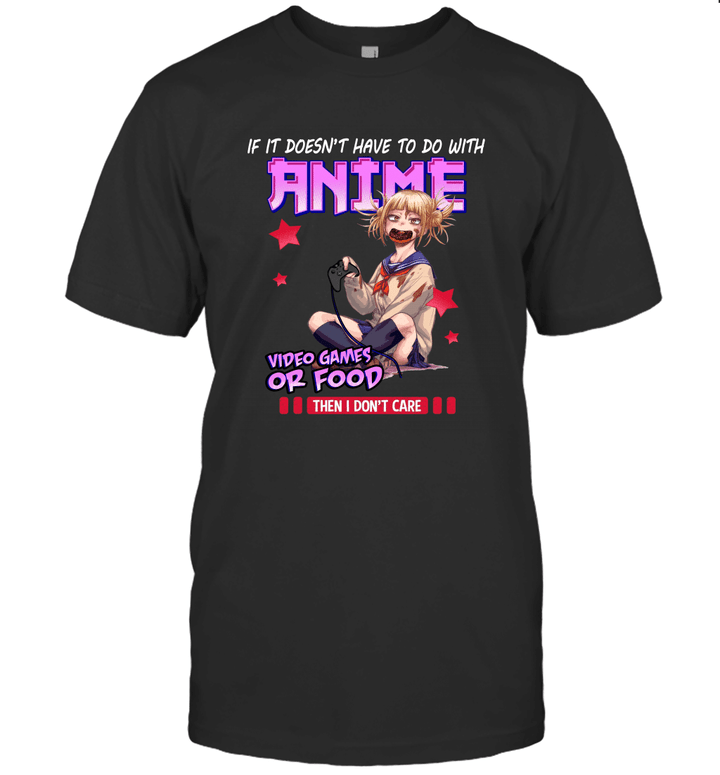 If it doesn't have to do with anime video games or food then I don't care T-Shirt