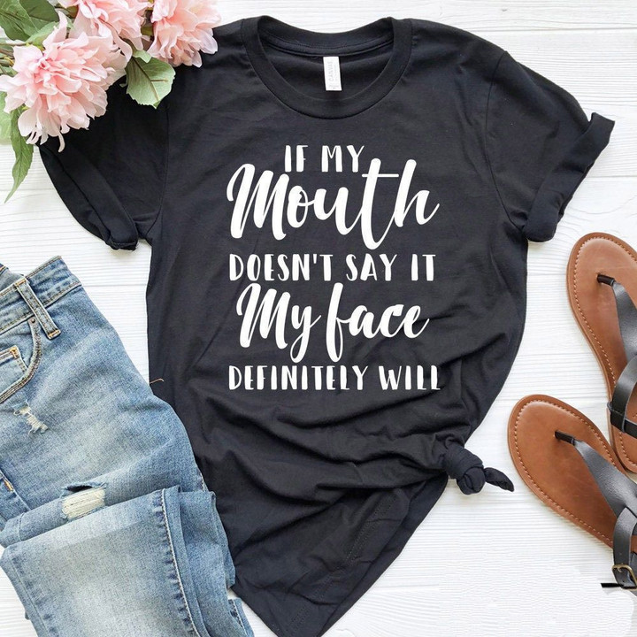 If My Mouth Doesn't Say it My face will Women t-shirt