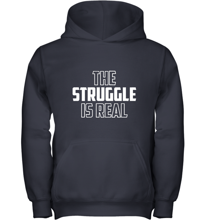 Clothing The Struggle is Real Blank T Shirt Youth Hoodie