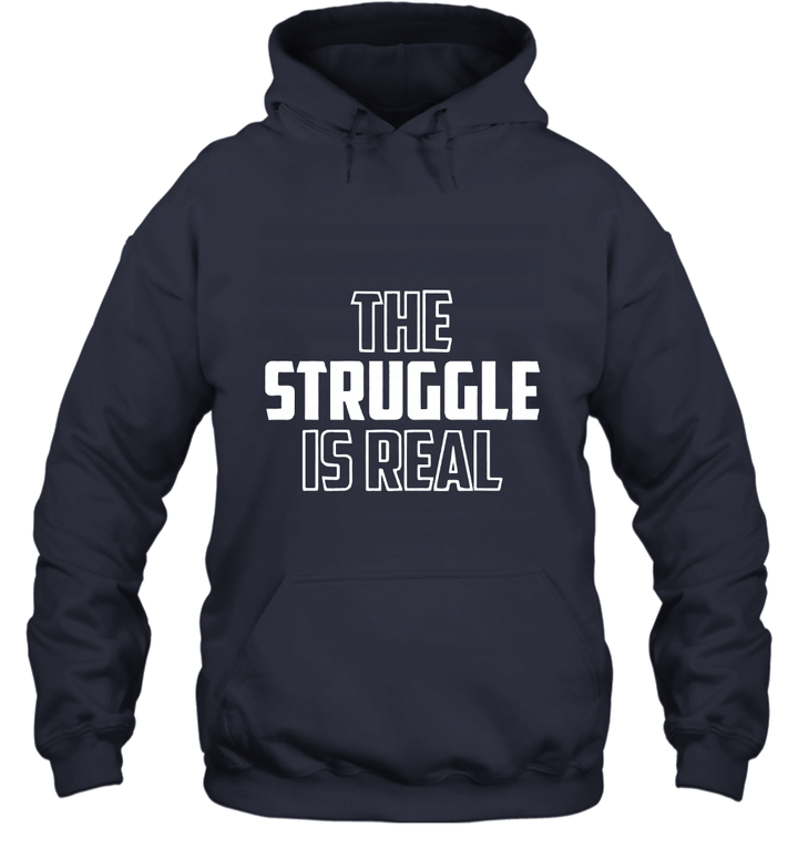 Clothing The Struggle is Real Blank T Shirt Unisex Hoodie