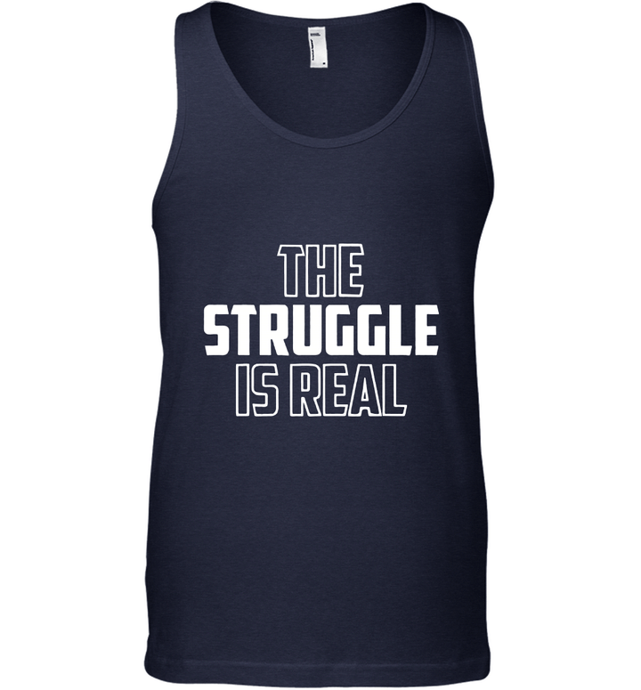 Clothing The Struggle is Real Blank T Shirt Tank Top