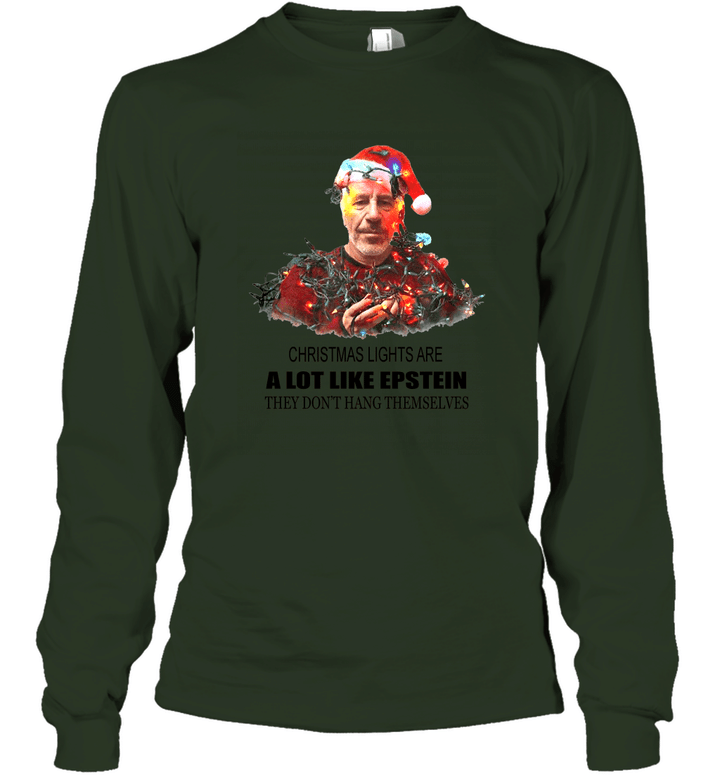 Christmas Lights are A Lot Like Epstein They Don't Hang Themselves Funny T Shirt Unisex Long Sleeve