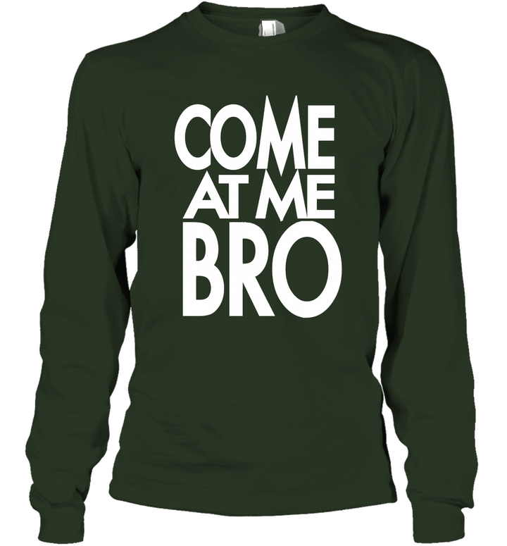 COME AT ME BRO Funny Parody Unisex Long Sleeve