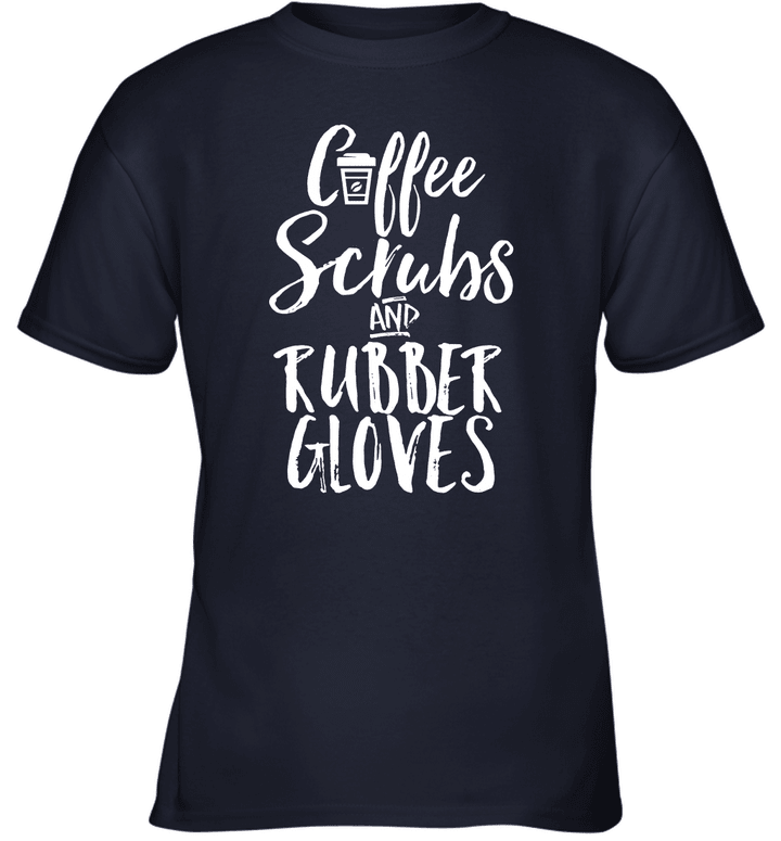 Coffee Scrubs and Rubber Gloves Funny Proud Nurse Youth T-Shirt