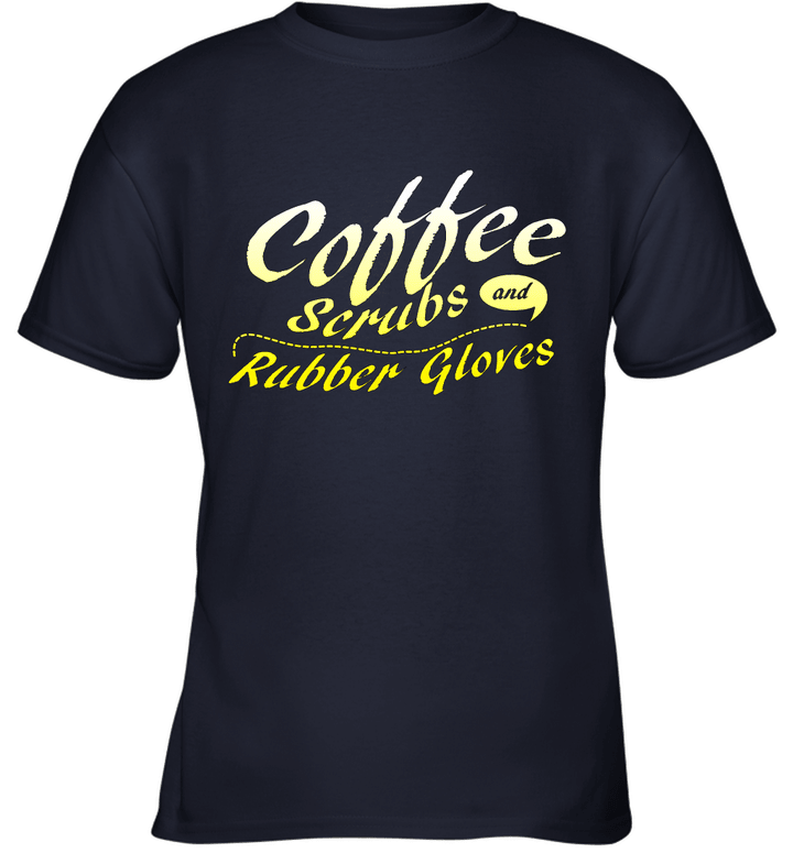 Coffee Scrubs and Rubber Gloves Funny Nurse Youth T-Shirt