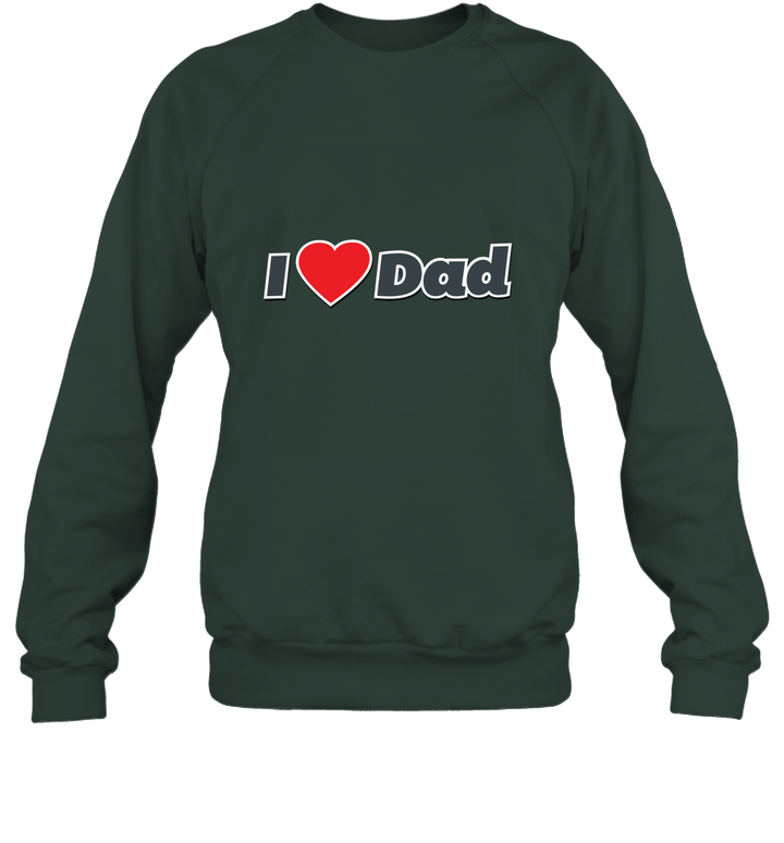 I Love Dad Unisex Crewneck Sweatshirt