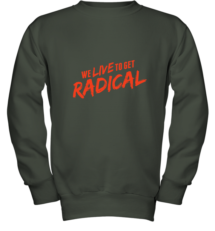 We Live to get Radical Youth Crewneck Sweatshirt