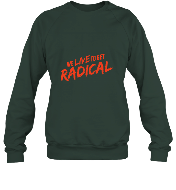 We Live to get Radical Unisex Crewneck Sweatshirt