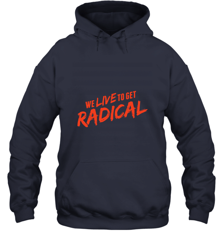 We Live to get Radical Unisex Hoodie