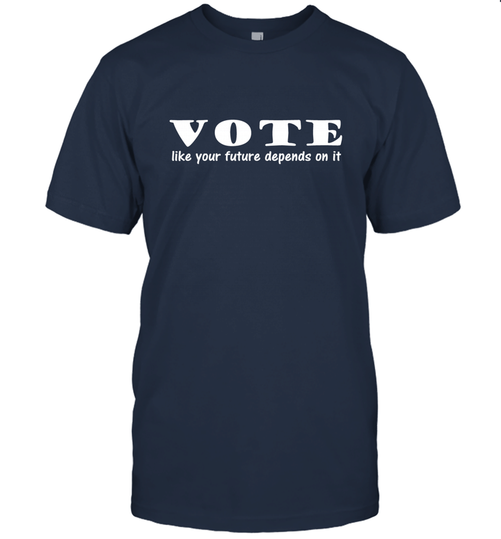VOTE like your future depends on it T Shirt Unisex T-Shirt